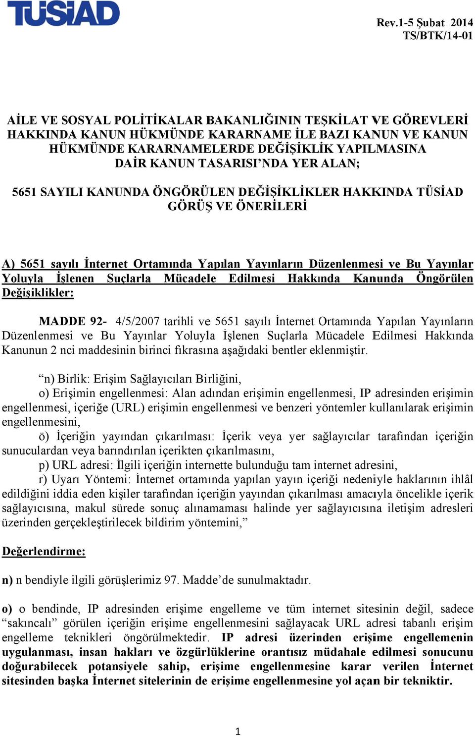 Yoluyla İşlenen Suçlarla Mücadele Edilmesi Hakkında Kanunda Öngörülen Değişiklikler: MADDE 92-4/5/2007 tarihli vee 5651 sayılı İnternet Ortamında O Yapılan Yayınların Düzenlenmesi ve Bu Yayınlar