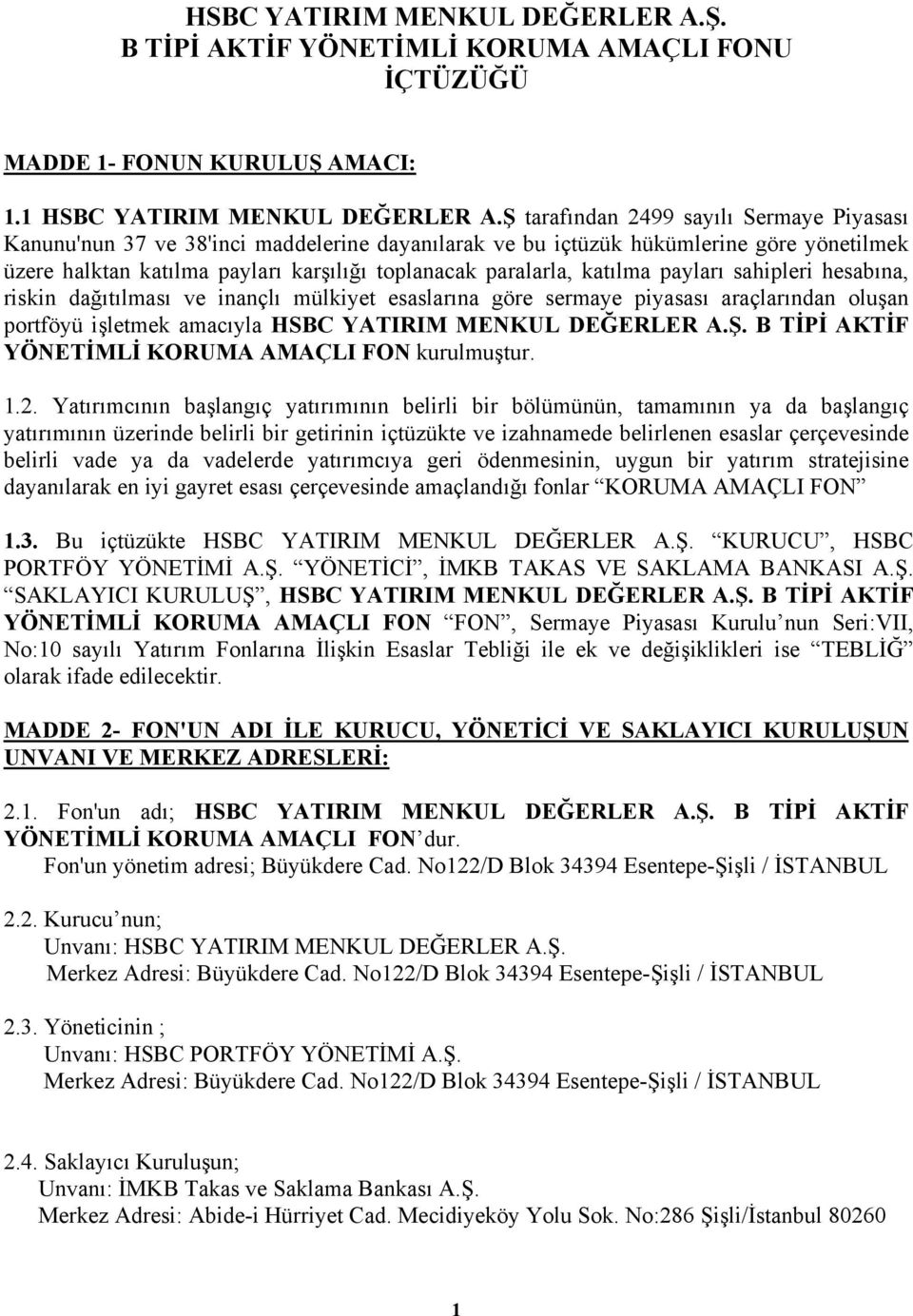 katılma payları sahipleri hesabına, riskin dağıtılması ve inançlı mülkiyet esaslarına göre sermaye piyasası araçlarından oluşan portföyü işletmek amacıyla HSBC YATIRIM MENKUL DEĞERLER A.Ş.