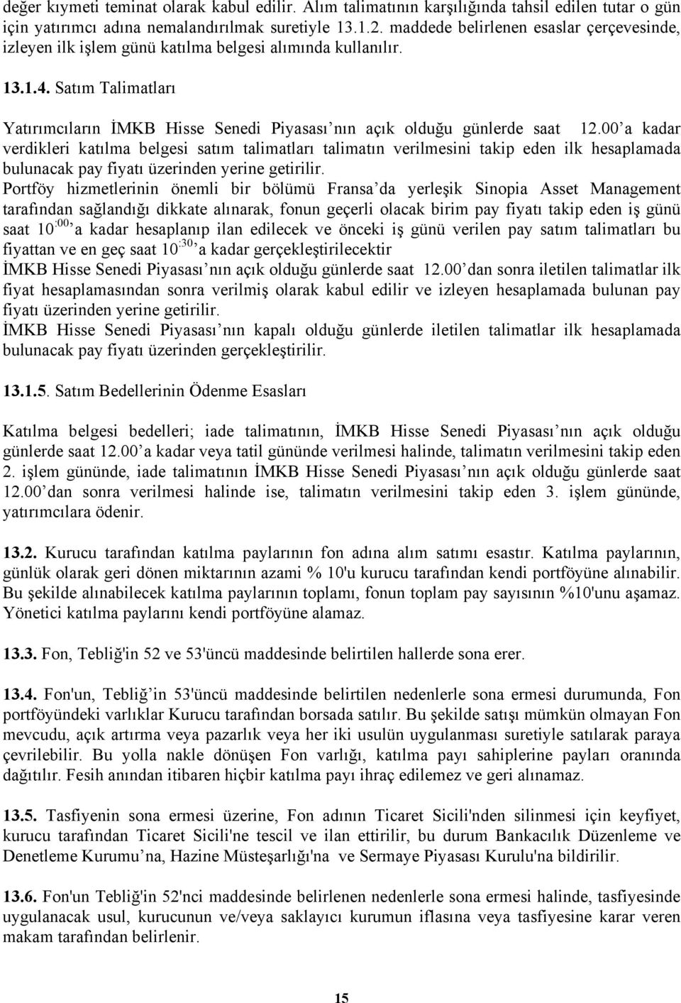 Satım Talimatları Yatırımcıların İMKB Hisse Senedi Piyasası nın açık olduğu günlerde saat 12.