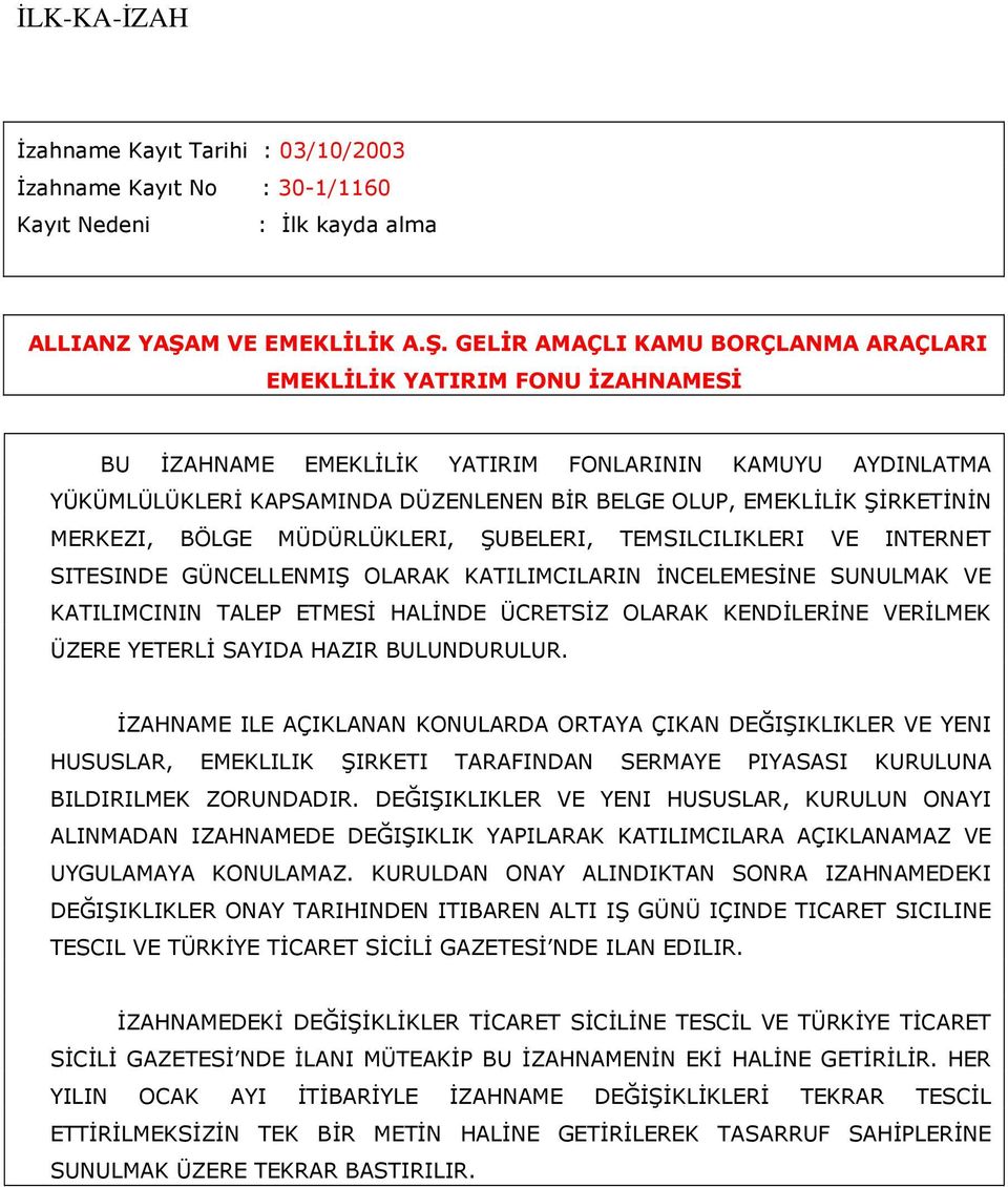 GELİR AMAÇLI KAMU BORÇLANMA ARAÇLARI EMEKLİLİK YATIRIM FONU İZAHNAMESİ BU İZAHNAME EMEKLİLİK YATIRIM FONLARININ KAMUYU AYDINLATMA YÜKÜMLÜLÜKLERİ KAPSAMINDA DÜZENLENEN BİR BELGE OLUP, EMEKLİLİK