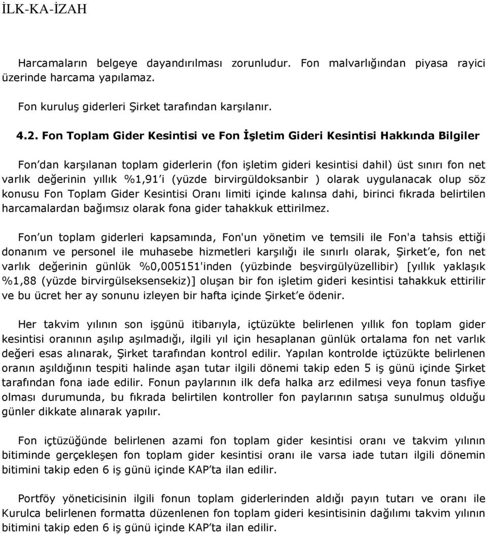 i (yüzde birvirgüldoksanbir ) olarak uygulanacak olup söz konusu Fon Toplam Gider Kesintisi Oranı limiti içinde kalınsa dahi, birinci fıkrada belirtilen harcamalardan bağımsız olarak fona gider