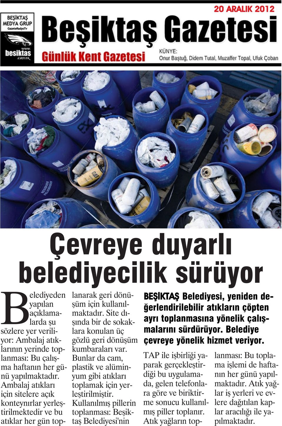 Site dışında bir de sokaklara konulan üç gözlü geri dönüşüm kumbaraları var. Bunlar da cam, plastik ve alüminyum gibi atıkları toplamak için yerleştirilmiştir.