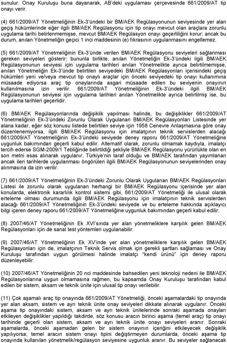 Regülasyon onayı geçerliliğini korur; ancak bu durum, anılan n geçici 1 inci maddesinin (e) fıkrasının uygulanmasını engellemez.