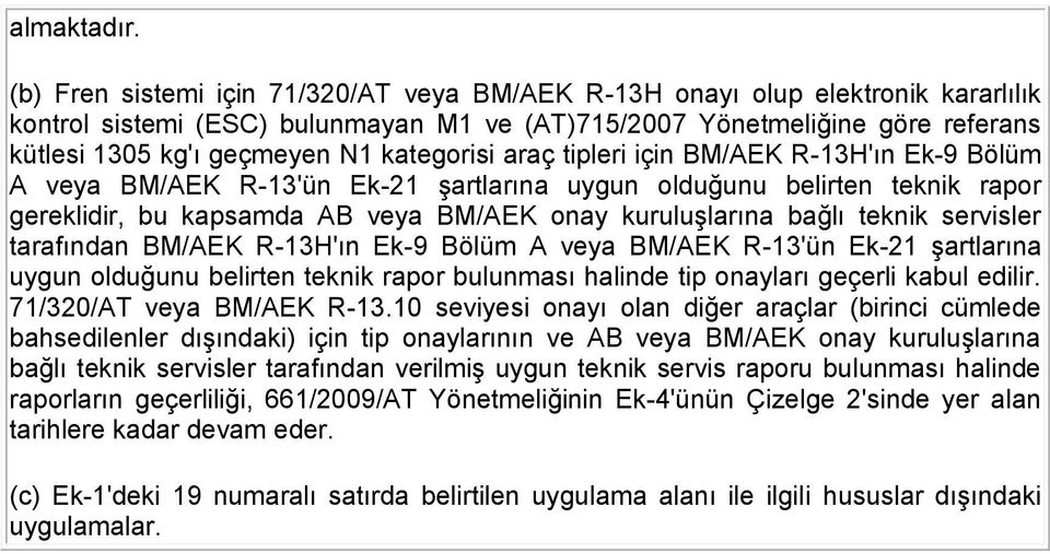 için R-13H'ın Ek-9 Bölüm A veya R-13'ün Ek-21 şartlarına uygun olduğunu belirten teknik rapor gereklidir, bu kapsamda AB veya onay kuruluşlarına bağlı teknik servisler tarafından R-13H'ın Ek-9 Bölüm