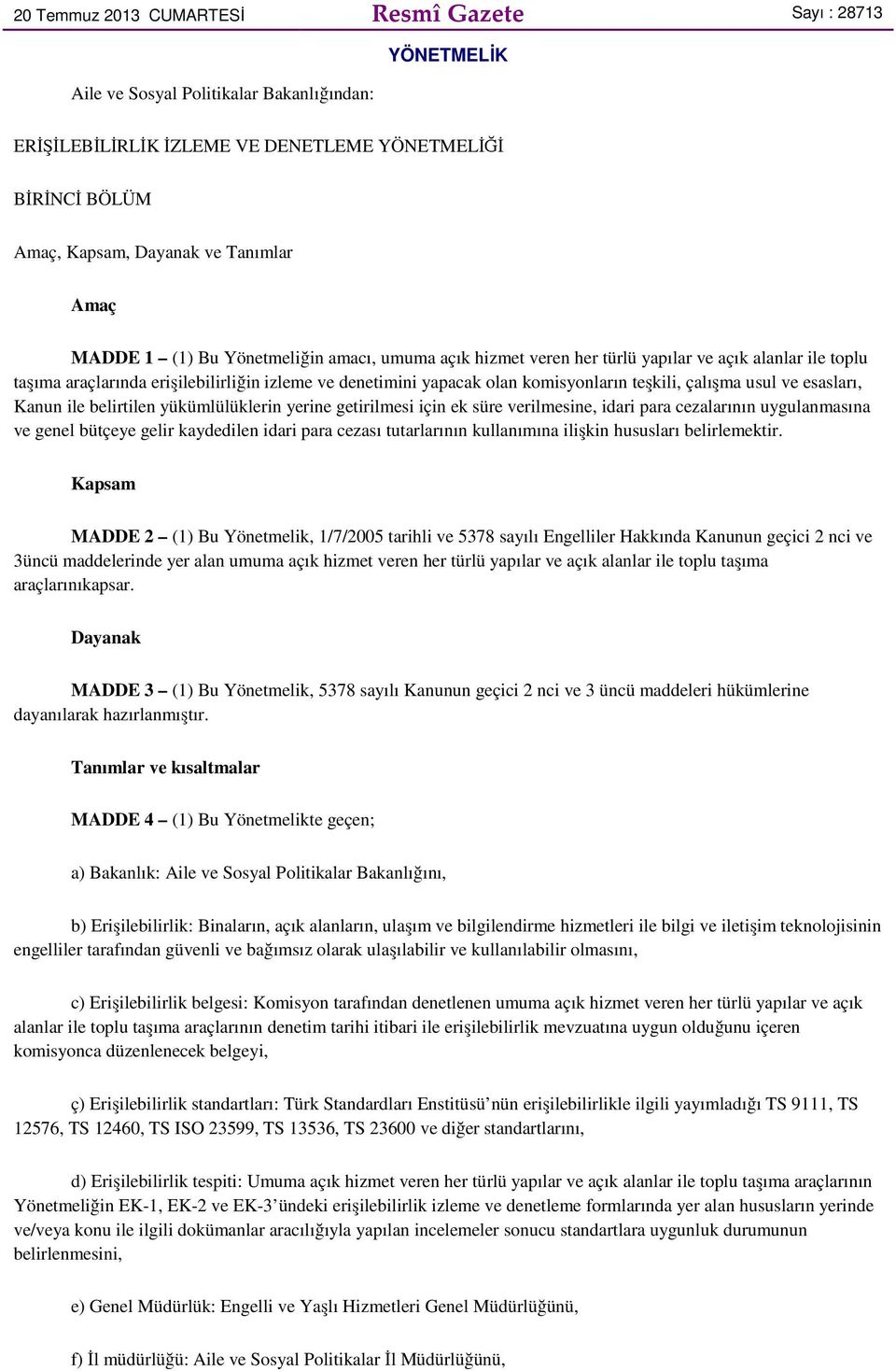 teşkili, çalışma usul ve esasları, Kanun ile belirtilen yükümlülüklerin yerine getirilmesi için ek süre verilmesine, idari para cezalarının uygulanmasına ve genel bütçeye gelir kaydedilen idari para