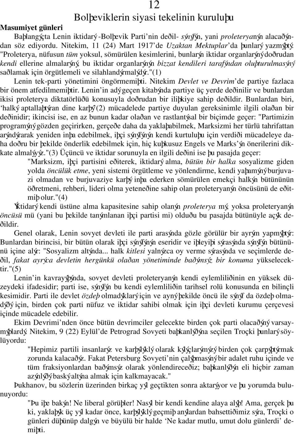 iktidar organlarýnýn bizzat kendileri tarafýndan oluþturulmasýný saðlamak için örgütlemeli ve silahlandýrmalýdýr."(1) Lenin tek-parti yönetimini öngörmemiþti.