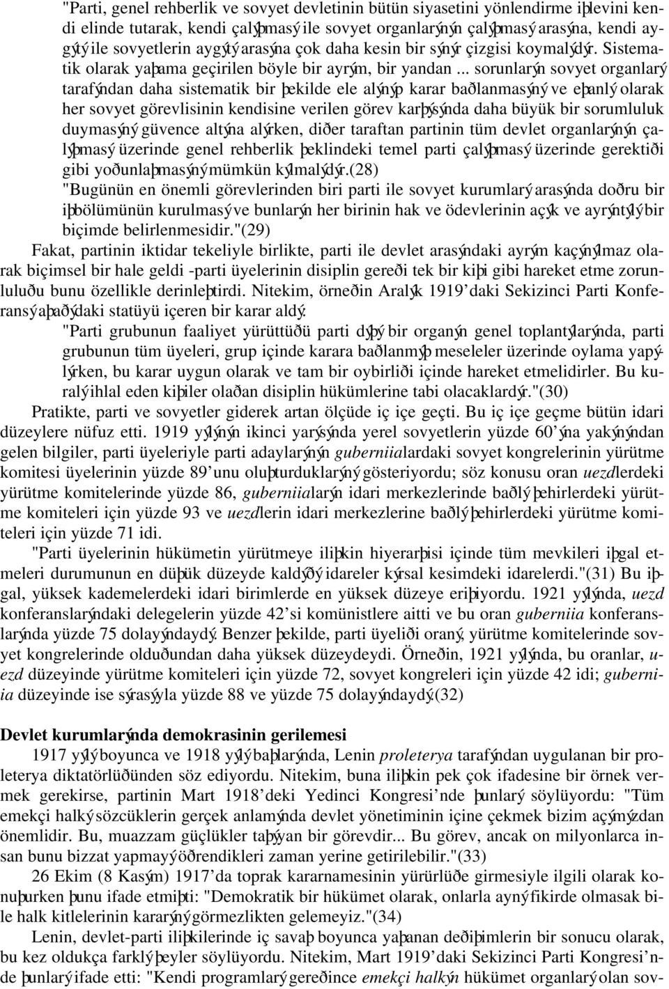 .. sorunlarýn sovyet organlarý tarafýndan daha sistematik bir þekilde ele alýnýp karar baðlanmasýný ve eþanlý olarak her sovyet görevlisinin kendisine verilen görev karþýsýnda daha büyük bir