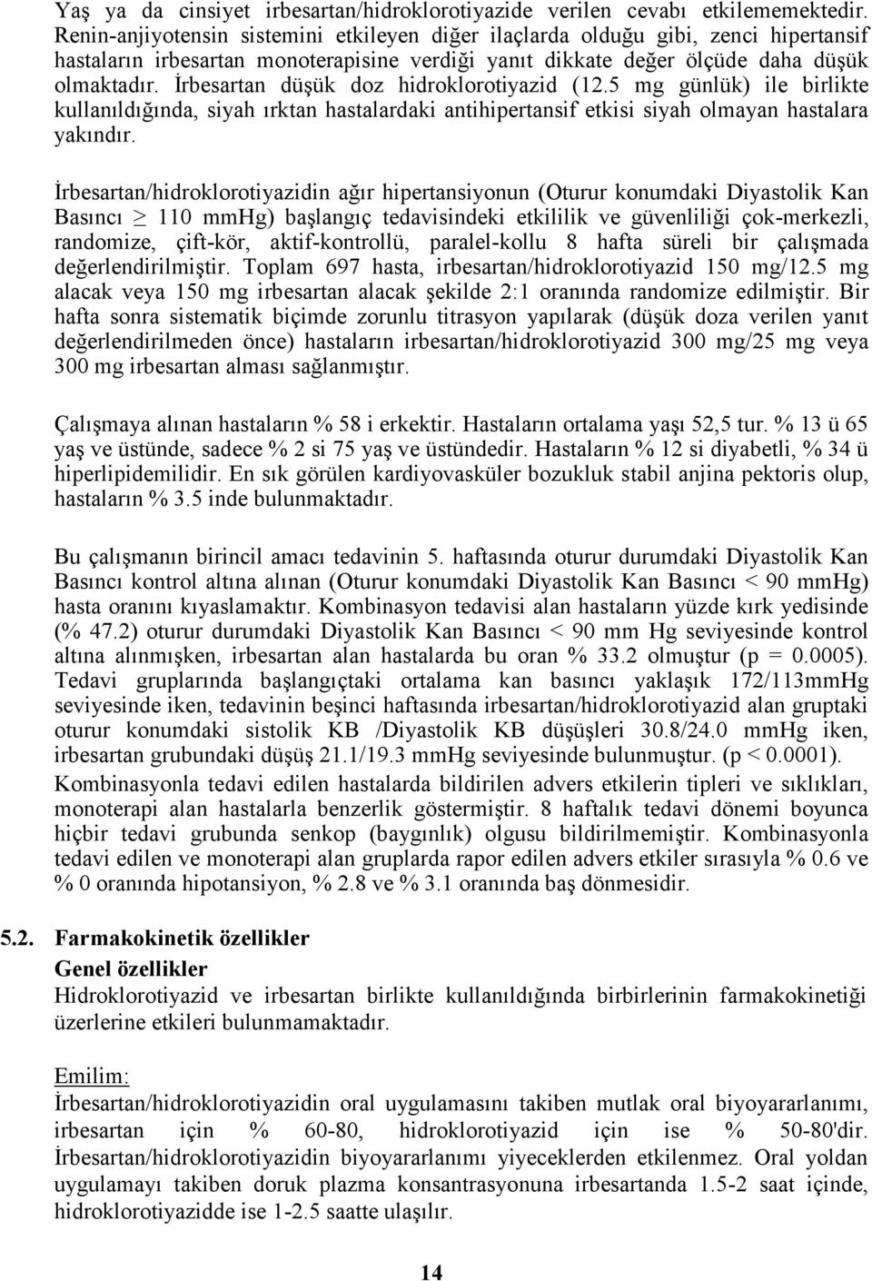 İrbesartan düşük doz hidroklorotiyazid (12.5 mg günlük) ile birlikte kullanıldığında, siyah ırktan hastalardaki antihipertansif etkisi siyah olmayan hastalara yakındır.