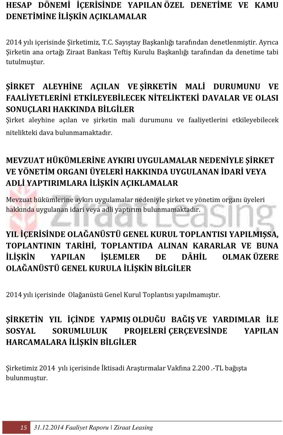 ŞİRKET ALEYHİNE AÇILAN VE ŞİRKETİN MALİ DURUMUNU VE FAALİYETLERİNİ ETKİLEYEBİLECEK NİTELİKTEKİ DAVALAR VE OLASI SONUÇLARI HAKKINDA BİLGİLER Şirket aleyhine açılan ve şirketin mali durumunu ve