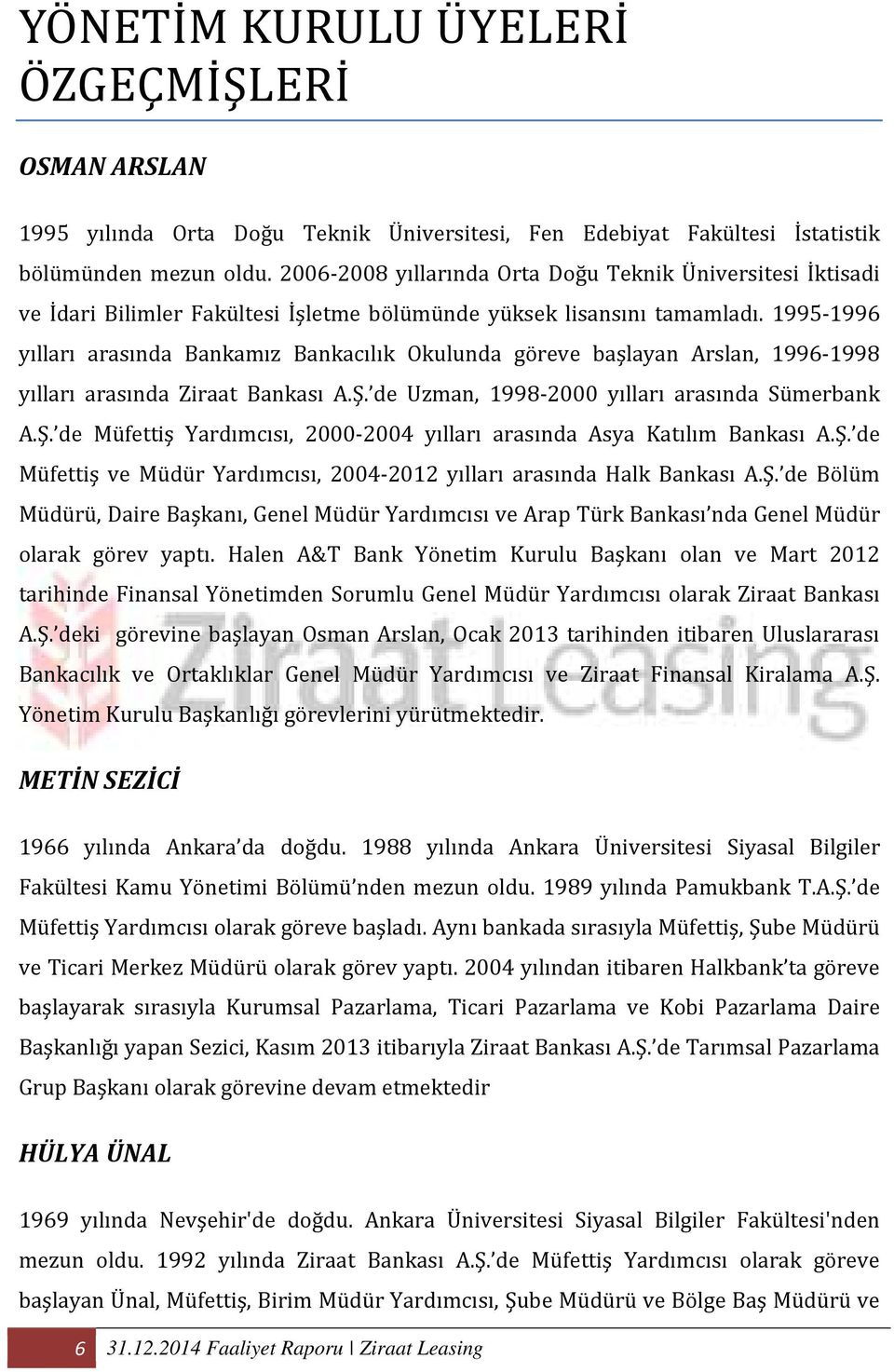 1995-1996 yılları arasında Bankamız Bankacılık Okulunda göreve başlayan Arslan, 1996-1998 yılları arasında Ziraat Bankası A.Ş.