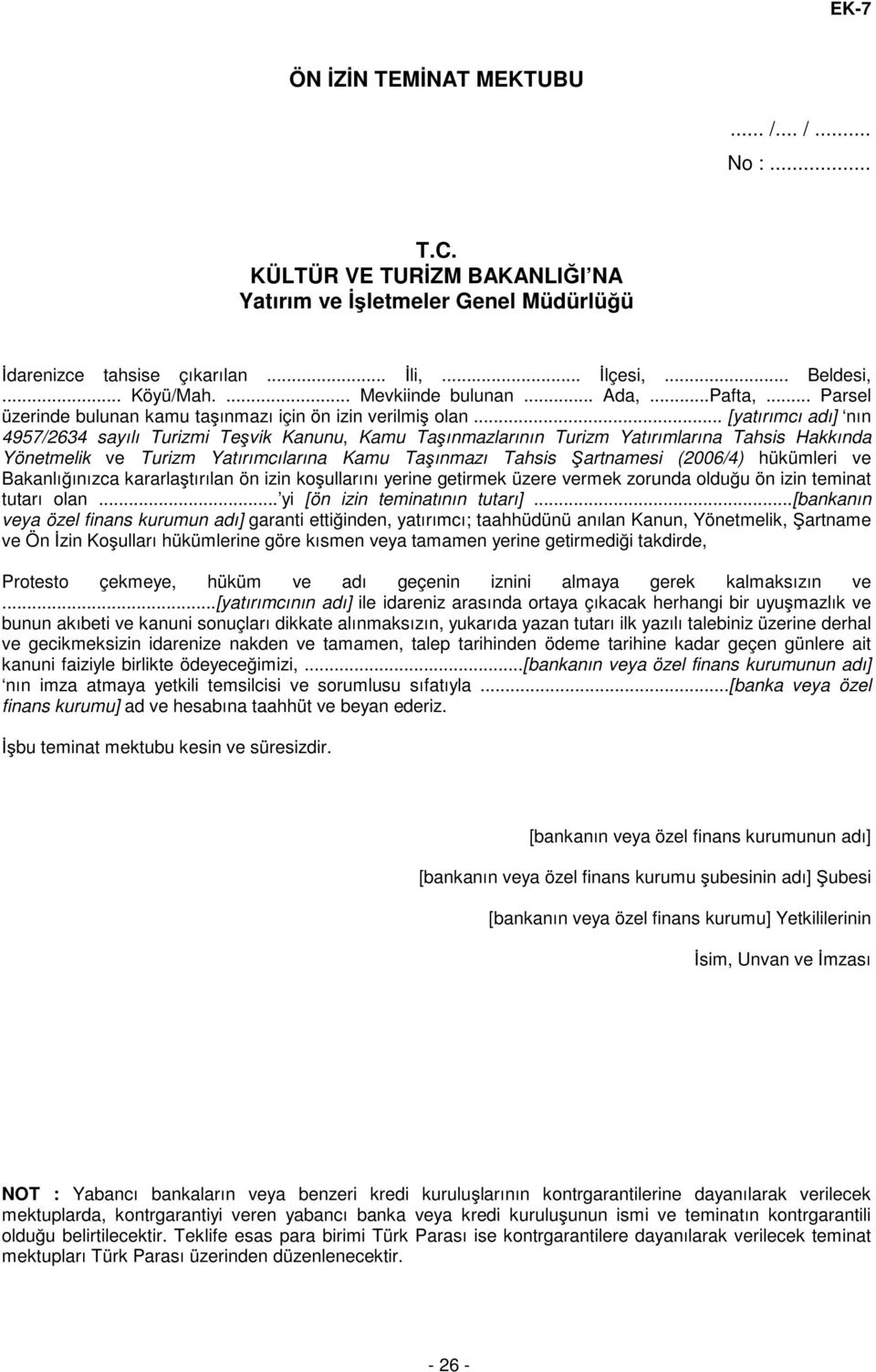 .. [yatırımcı adı] nın 4957/2634 sayılı Turizmi Teşvik Kanunu, Kamu Taşınmazlarının Turizm Yatırımlarına Tahsis Hakkında Yönetmelik ve Turizm Yatırımcılarına Kamu Taşınmazı Tahsis Şartnamesi (2006/4)