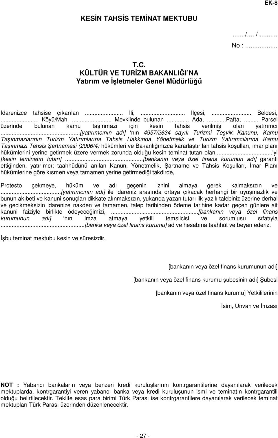 ..[yatırımcının adı] nın 4957/2634 sayılı Turizmi Teşvik Kanunu, Kamu Taşınmazlarının Turizm Yatırımlarına Tahsis Hakkında Yönetmelik ve Turizm Yatırımcılarına Kamu Taşınmazı Tahsis Şartnamesi