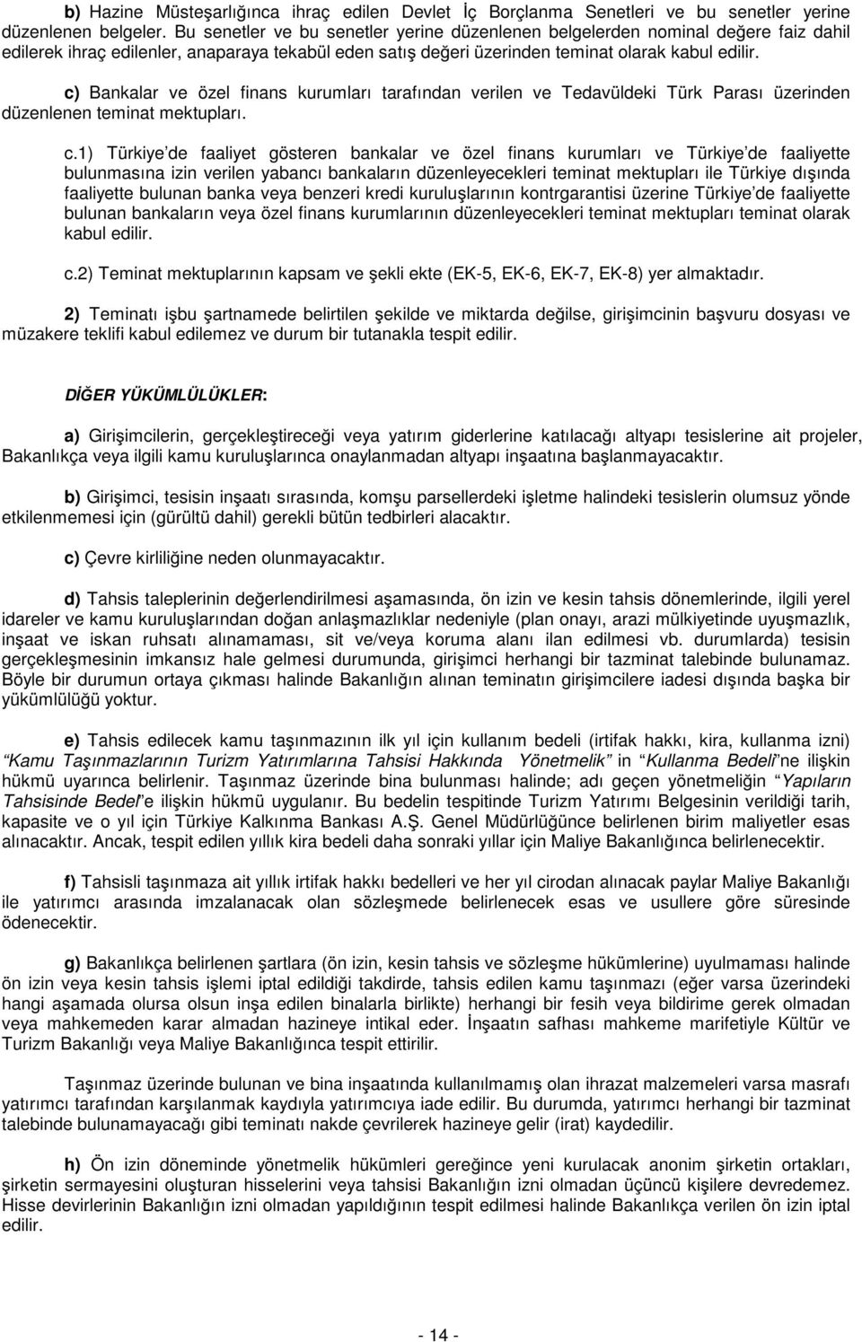c) Bankalar ve özel finans kurumları tarafından verilen ve Tedavüldeki Türk Parası üzerinden düzenlenen teminat mektupları. c.