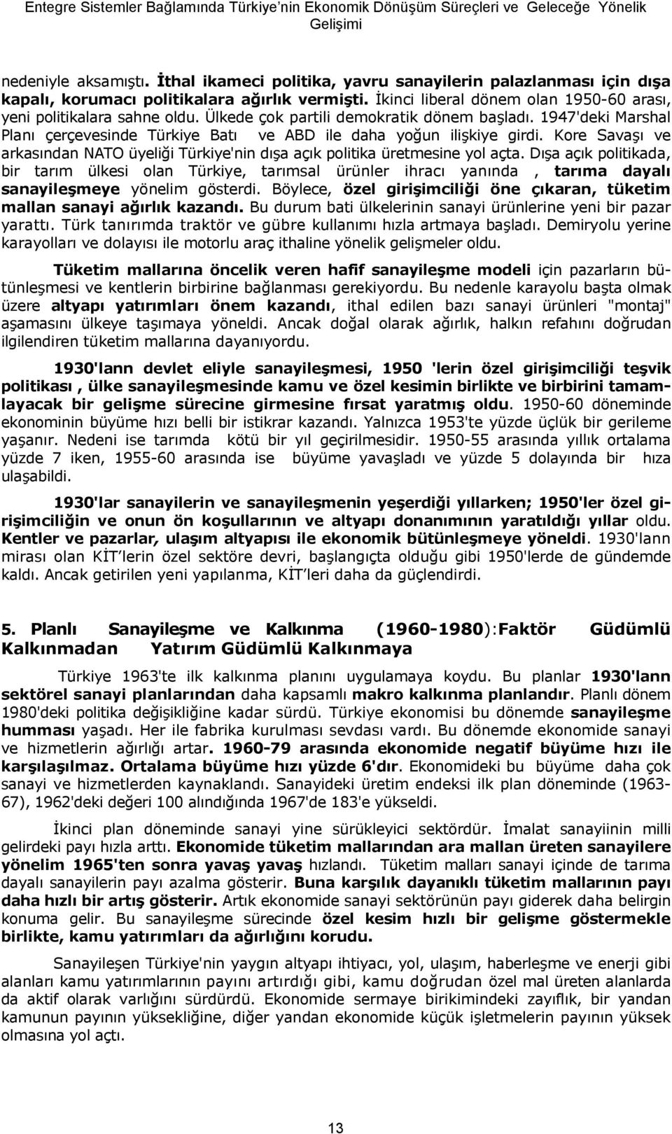 Kore Sava" ve arkasndan NATO üyeli&i Türkiye'nin d"a açk politika üretmesine yol açta.