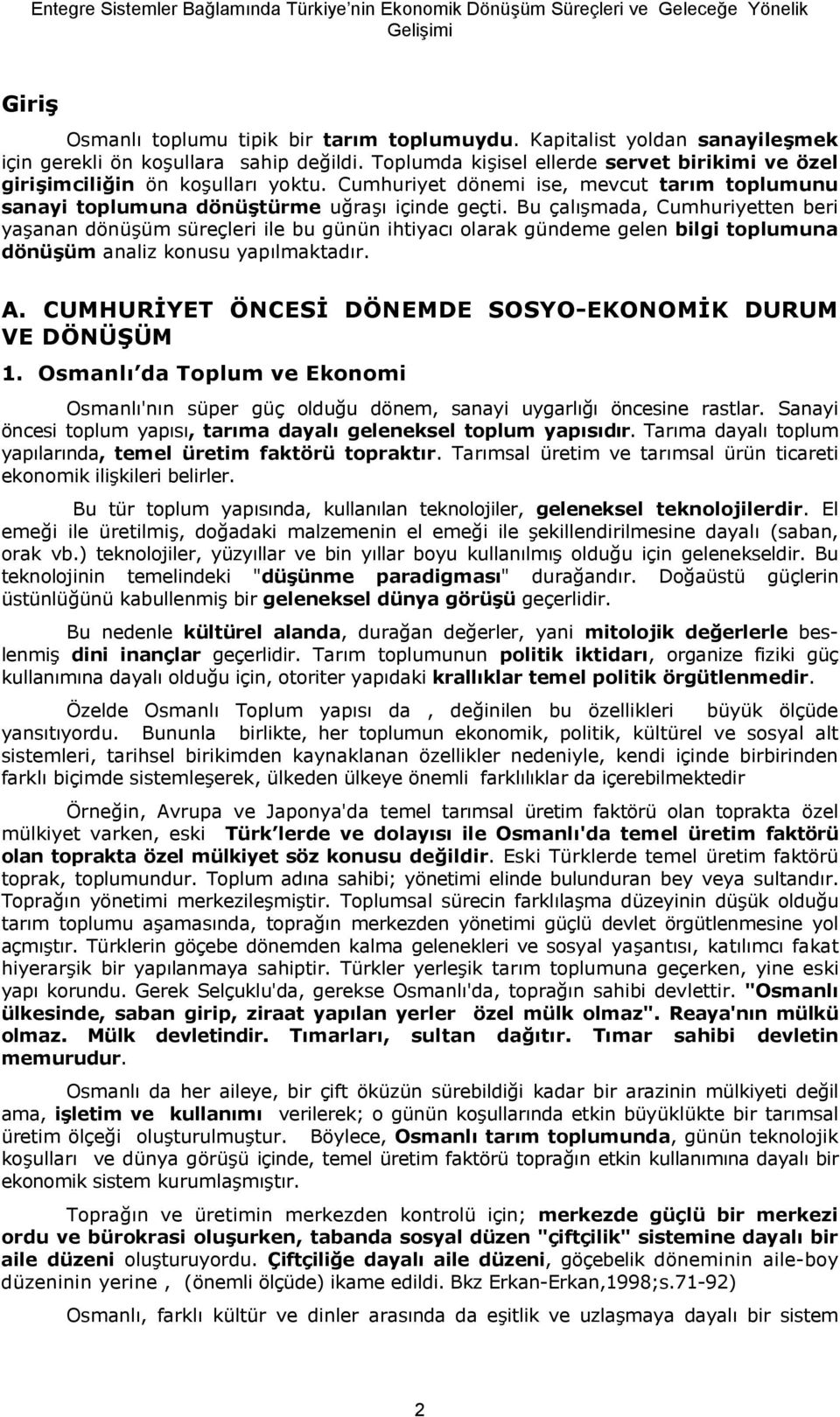 Bu çal"mada, Cumhuriyetten beri ya"anan dönü"üm süreçleri ile bu günün ihtiyac olarak gündeme gelen bilgi toplumuna dönü/üm analiz konusu yaplmaktadr. A.