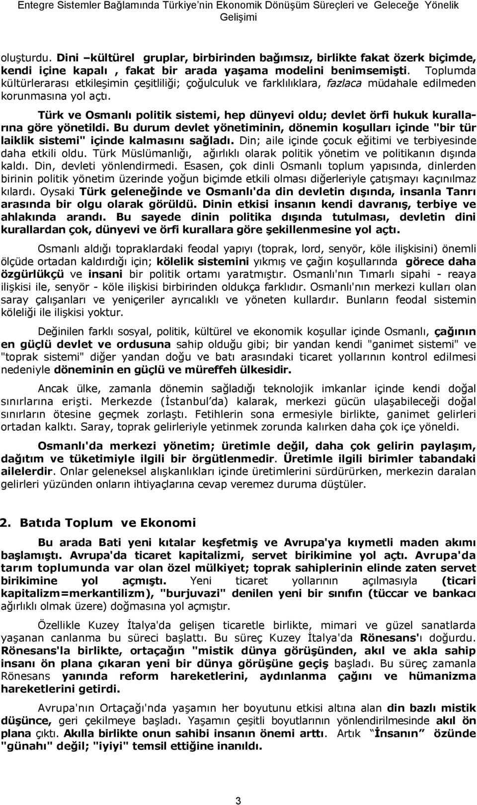 Türk ve Osmanl0 politik sistemi, hep dünyevi oldu; devlet örfi hukuk kurallar0na göre yönetildi.