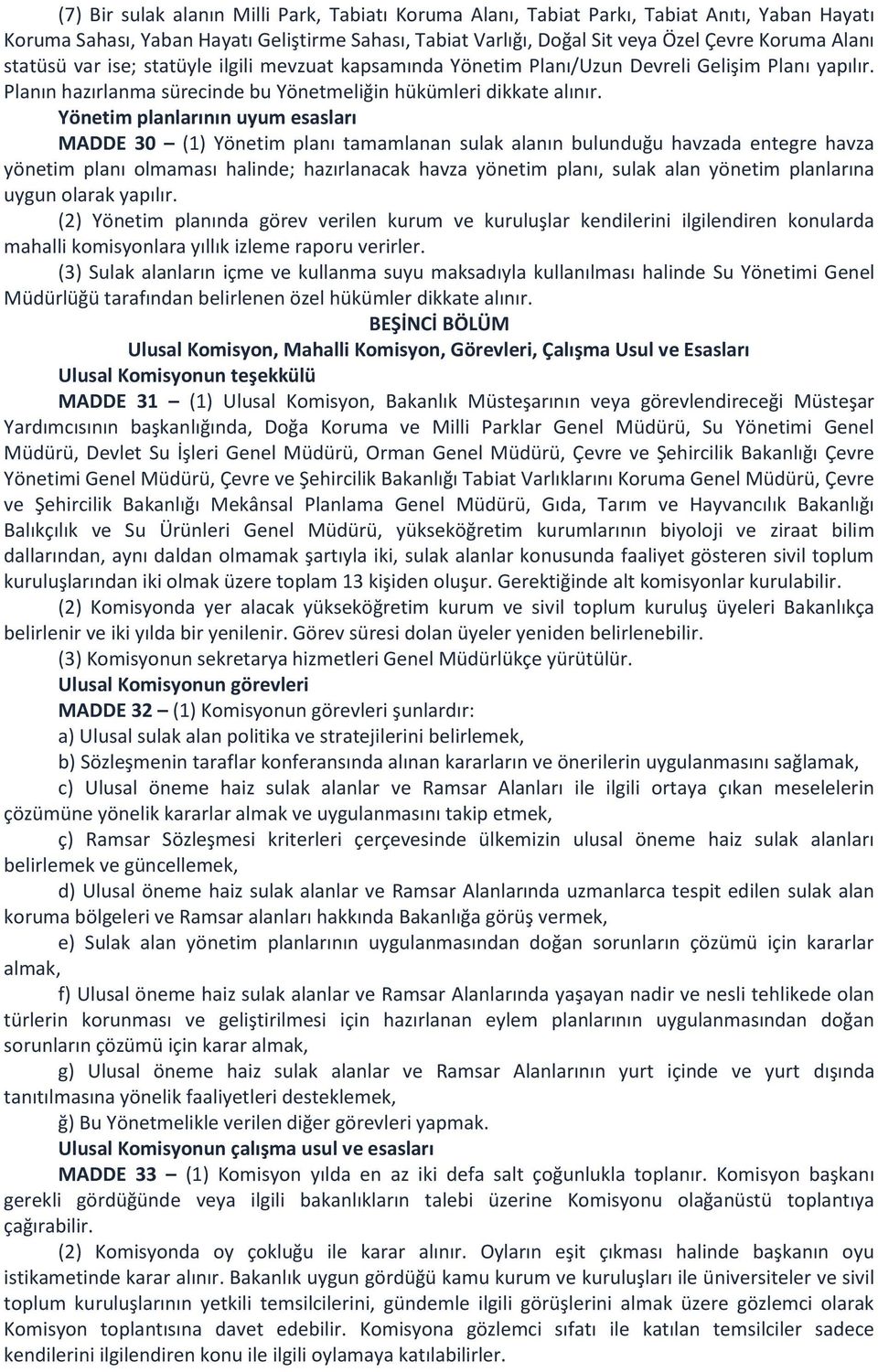 Yönetim planlarının uyum esasları MADDE 30 (1) Yönetim planı tamamlanan sulak alanın bulunduğu havzada entegre havza yönetim planı olmaması halinde; hazırlanacak havza yönetim planı, sulak alan