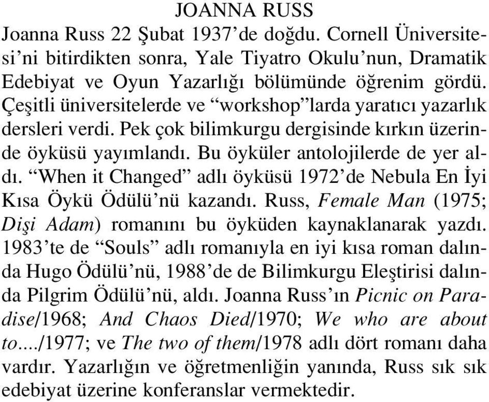When it Changed adl öyküsü 1972 de Nebula En yi K sa Öykü Ödülü nü kazand. Russ, Female Man (1975; Difli Adam) roman n bu öyküden kaynaklanarak yazd.