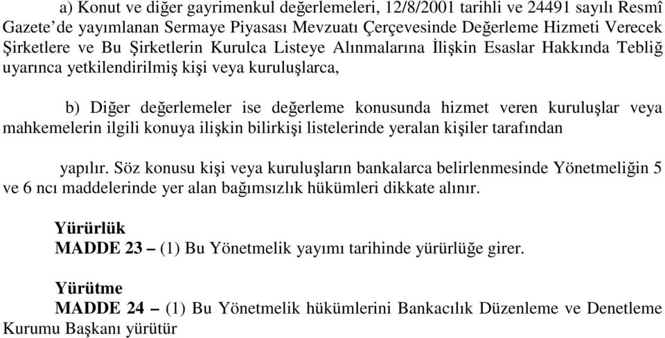 ilgili konuya ilişkin bilirkişi listelerinde yeralan kişiler tarafından yapılır.