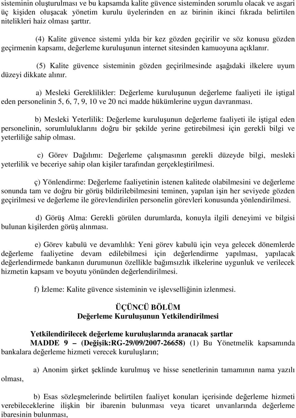 (5) Kalite güvence sisteminin gözden geçirilmesinde aşağıdaki ilkelere uyum düzeyi dikkate alınır.