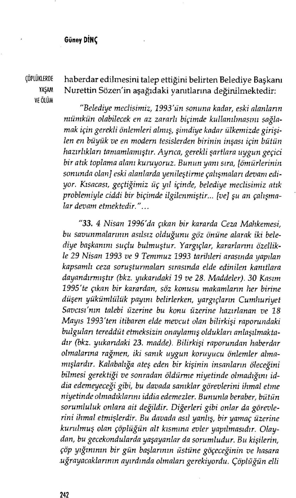 şas ı için bütün haz ı rl ıkları tan ıamlam ışt ı r. Ayrı ca, gerekli şartlara uygun geçici bir atık toplama alan ı kuruyoruz.