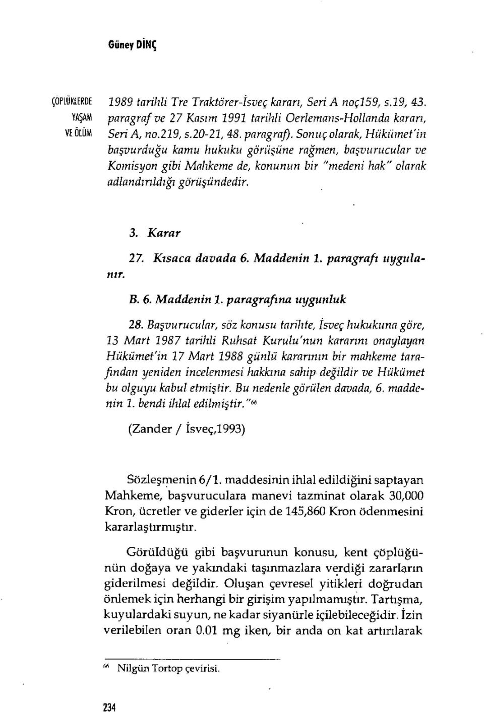 Kısaca davada 6. Maddenin 1. paragrafı uygulan ır. B. 6. Maddenin 1. paragrafına uygunluk 28.