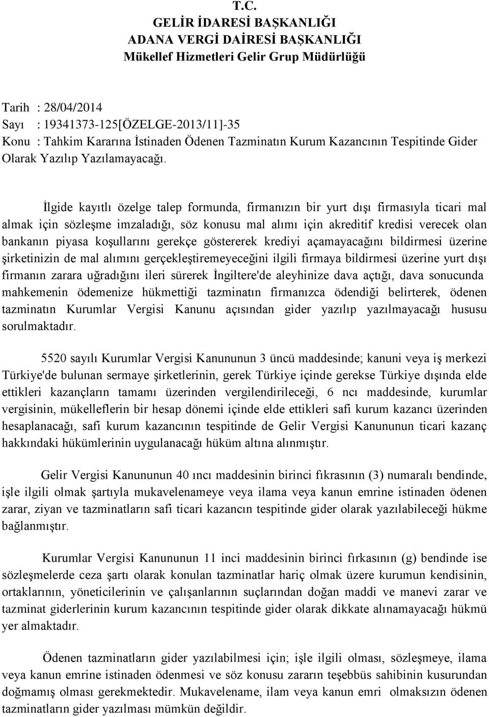 İlgide kayıtlı özelge talep formunda, firmanızın bir yurt dışı firmasıyla ticari mal almak için sözleşme imzaladığı, söz konusu mal alımı için akreditif kredisi verecek olan bankanın piyasa