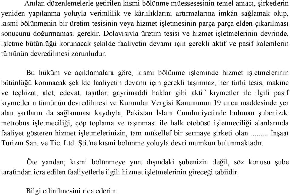 Dolayısıyla üretim tesisi ve hizmet işletmelerinin devrinde, işletme bütünlüğü korunacak şekilde faaliyetin devamı için gerekli aktif ve pasif kalemlerin tümünün devredilmesi zorunludur.