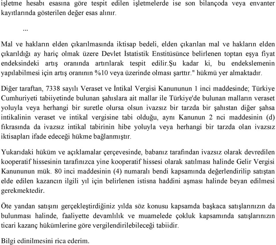 endeksindeki artış oranında artırılarak tespit edilir.şu kadar ki, bu endekslemenin yapılabilmesi için artış oranının %10 veya üzerinde olması şarttır." hükmü yer almaktadır.