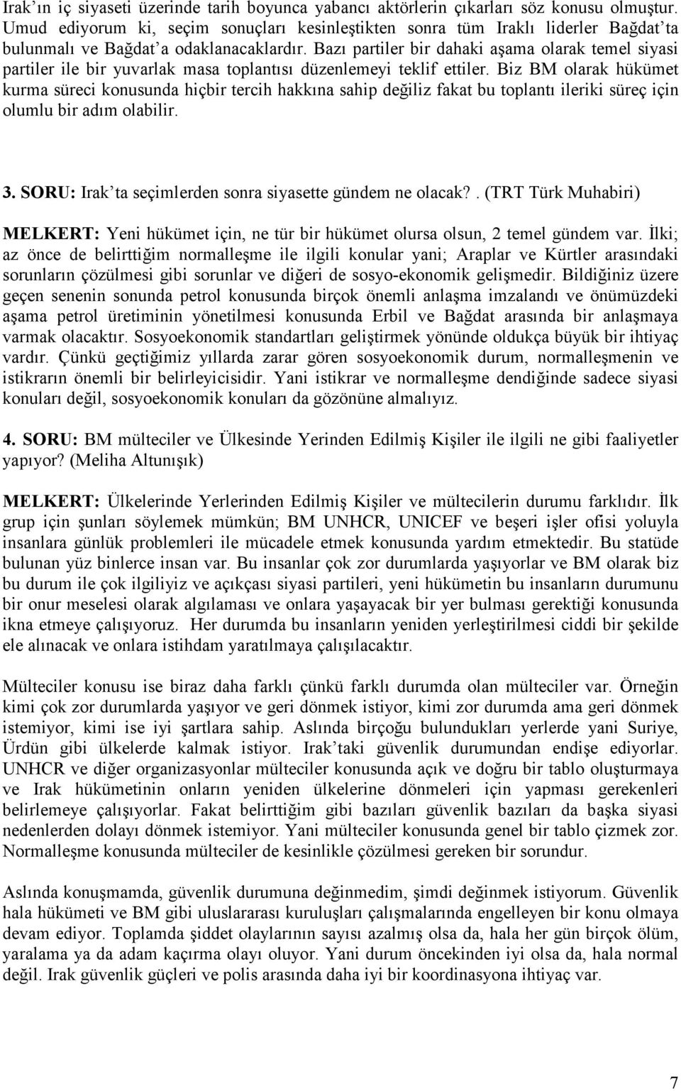 Bazı partiler bir dahaki aşama olarak temel siyasi partiler ile bir yuvarlak masa toplantısı düzenlemeyi teklif ettiler.