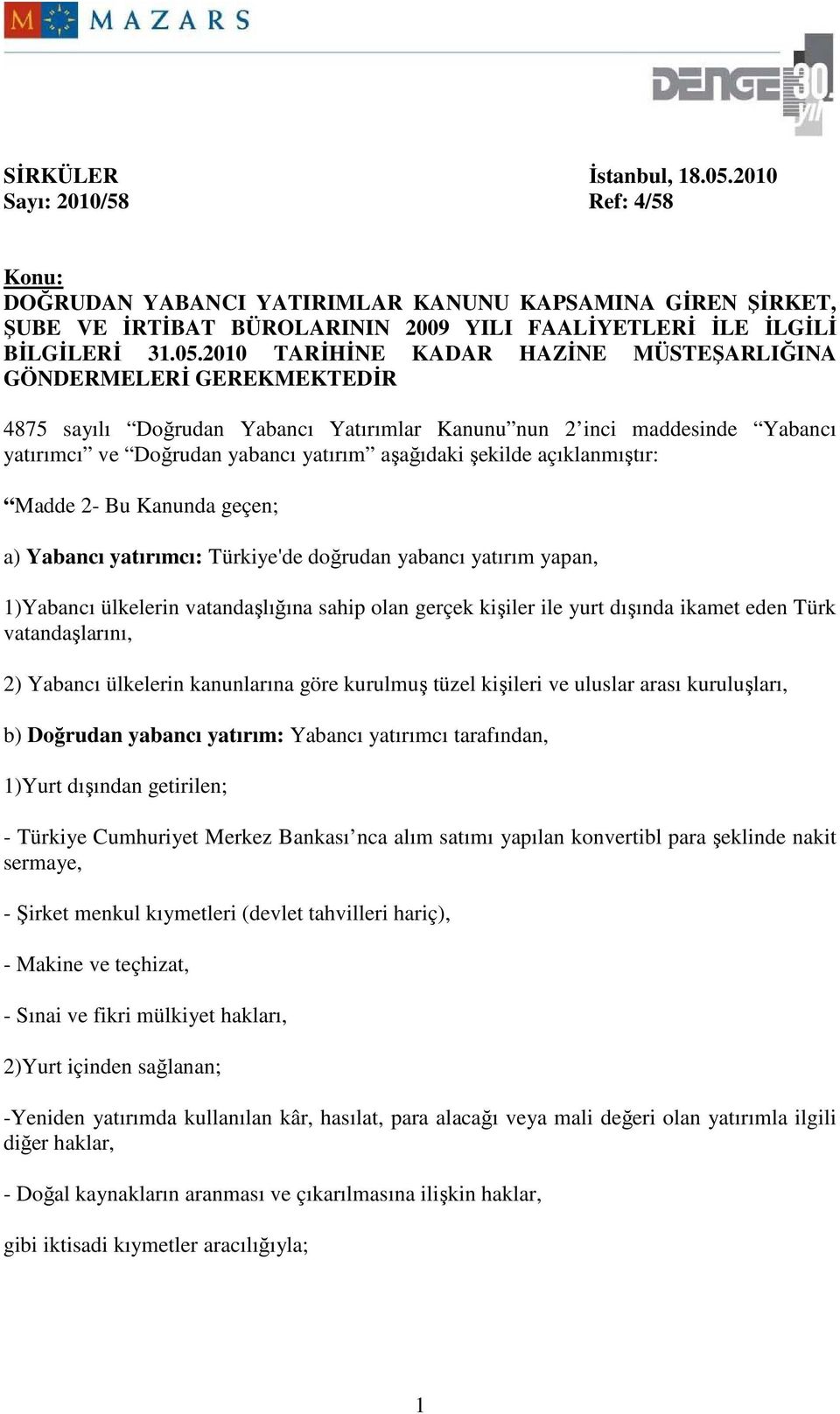 2010 TARĐHĐNE KADAR HAZĐNE MÜSTEŞARLIĞINA GÖNDERMELERĐ GEREKMEKTEDĐR 4875 sayılı Doğrudan Yabancı Yatırımlar Kanunu nun 2 inci maddesinde Yabancı yatırımcı ve Doğrudan yabancı yatırım aşağıdaki