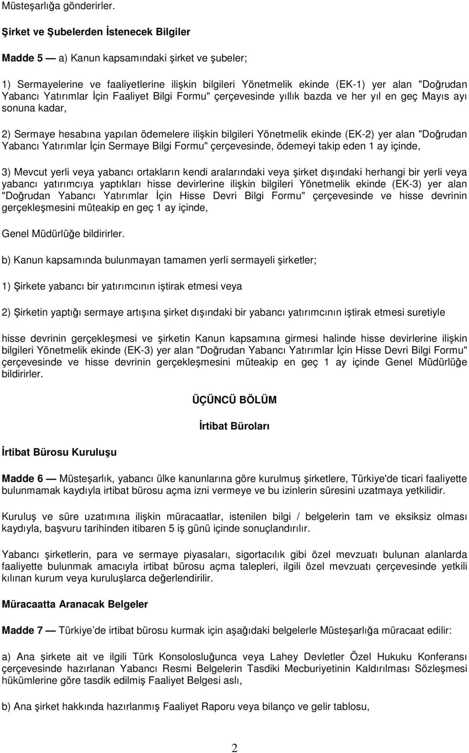 Yatırımlar Đçin Faaliyet Bilgi Formu" çerçevesinde yıllık bazda ve her yıl en geç Mayıs ayı sonuna kadar, 2) Sermaye hesabına yapılan ödemelere ilişkin bilgileri Yönetmelik ekinde (EK-2) yer alan