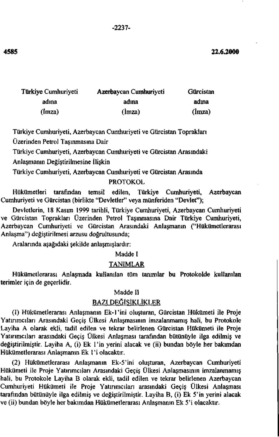 tarafından temsil edilen, Türkiye Cumhuriyeti, Azerbaycan Cumhuriyeti ve Gürcistan (birlikte "Devletler" veya münferiden "Devlet"); Devletlerin, 18 Kasım 1999 tarihli, Türkiye Cumhuriyeti, Azerbaycan