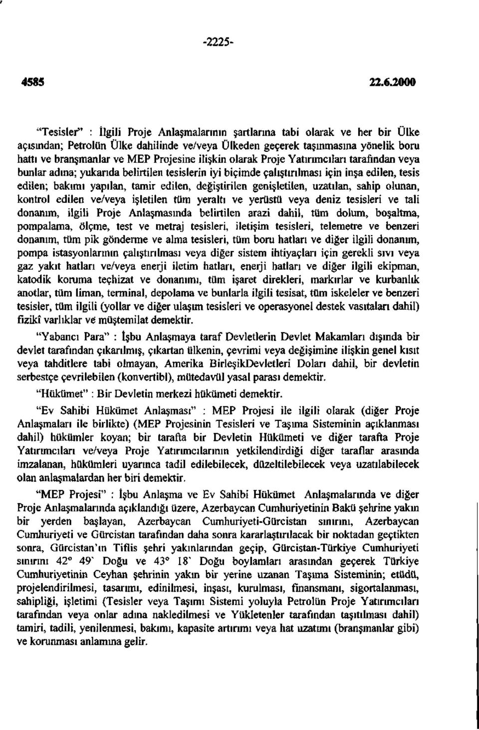 değiştirilen genişletilen, uzatılan, sahip olunan, kontrol edilen ve/veya işletilen tüm yeraltı ve yerüstü veya deniz tesisleri ve tali donanım, ilgili Proje Anlaşmasında belirtilen arazi dahil, tüm