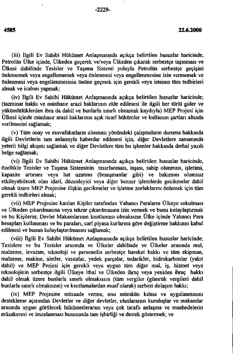 istenen tüm tedbirleri almak ve icabını yapmak; (iv) İlgili Ev Sahibi Hükümet Anlaşmasında açıkça belirtilen hususlar haricinde; (tazminat hakkı ve münhasır arazi haklarının elde edilmesi ile ilgili