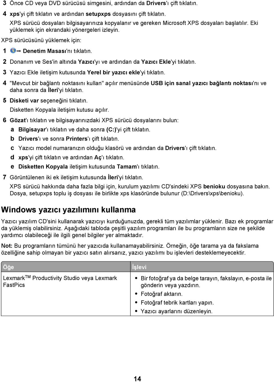 XPS sürücüsünü yüklemek için: 1 Denetim Masası'nı tıklatın. 2 Donanım ve Ses'in altında Yazıcı'yı ve ardından da Yazıcı Ekle'yi tıklatın.