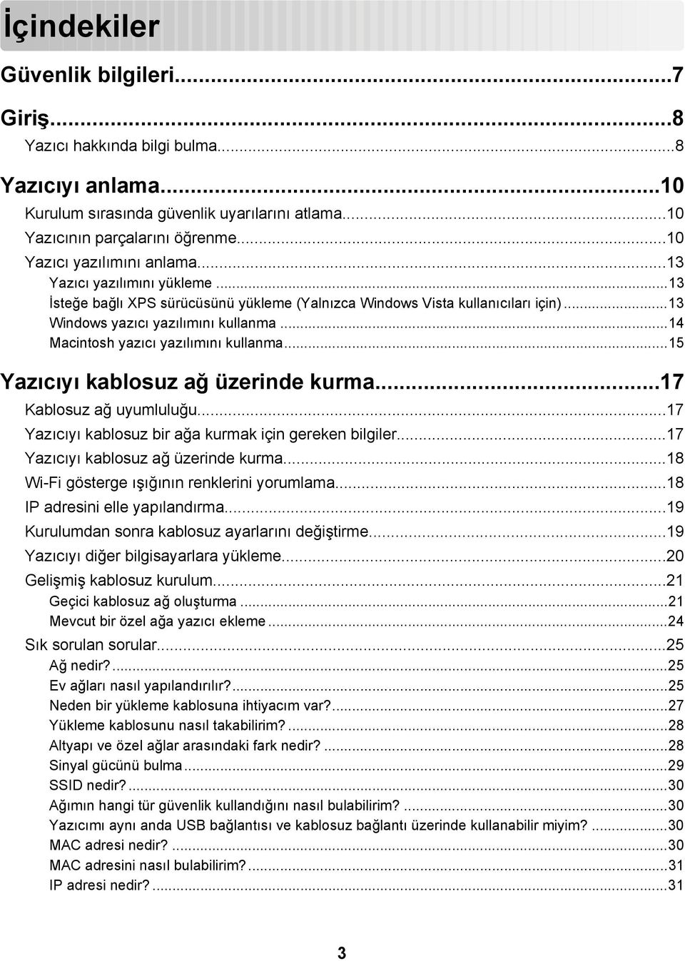 ..14 Macintosh yazıcı yazılımını kullanma...15 Yazıcıyı kablosuz ağ üzerinde kurma...17 Kablosuz ağ uyumluluğu...17 Yazıcıyı kablosuz bir ağa kurmak için gereken bilgiler.