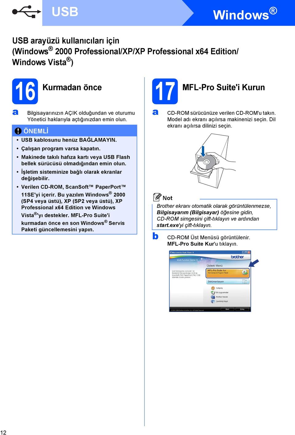 İşletim sisteminize ğlı olrk ekrnlr değişeilir. Verilen CD-ROM, SnSoft PperPort SE'yi içerir.