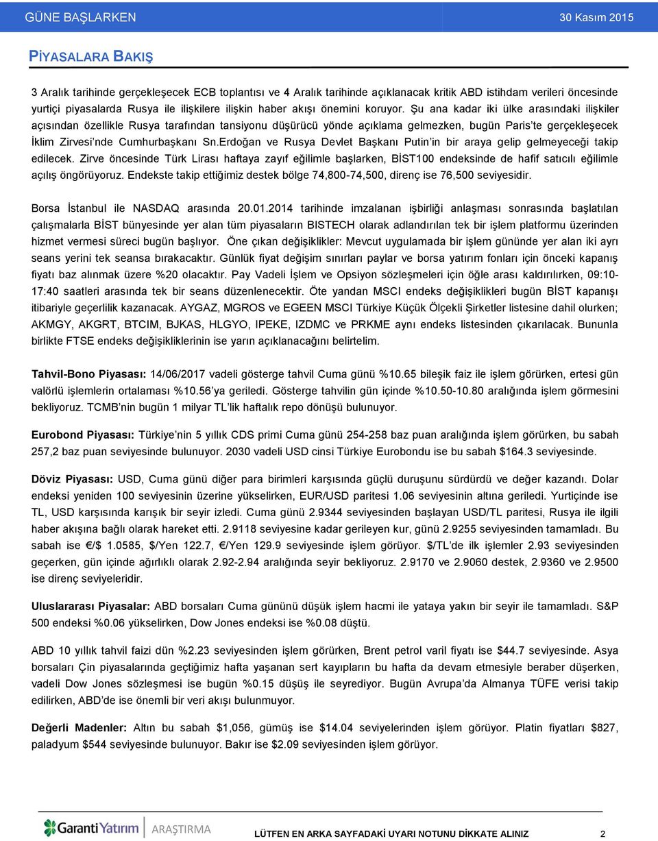 Şu ana kadar iki ülke arasındaki ilişkiler açısından özellikle Rusya tarafından tansiyonu düşürücü yönde açıklama gelmezken, bugün Paris te gerçekleşecek İklim Zirvesi nde Cumhurbaşkanı Sn.