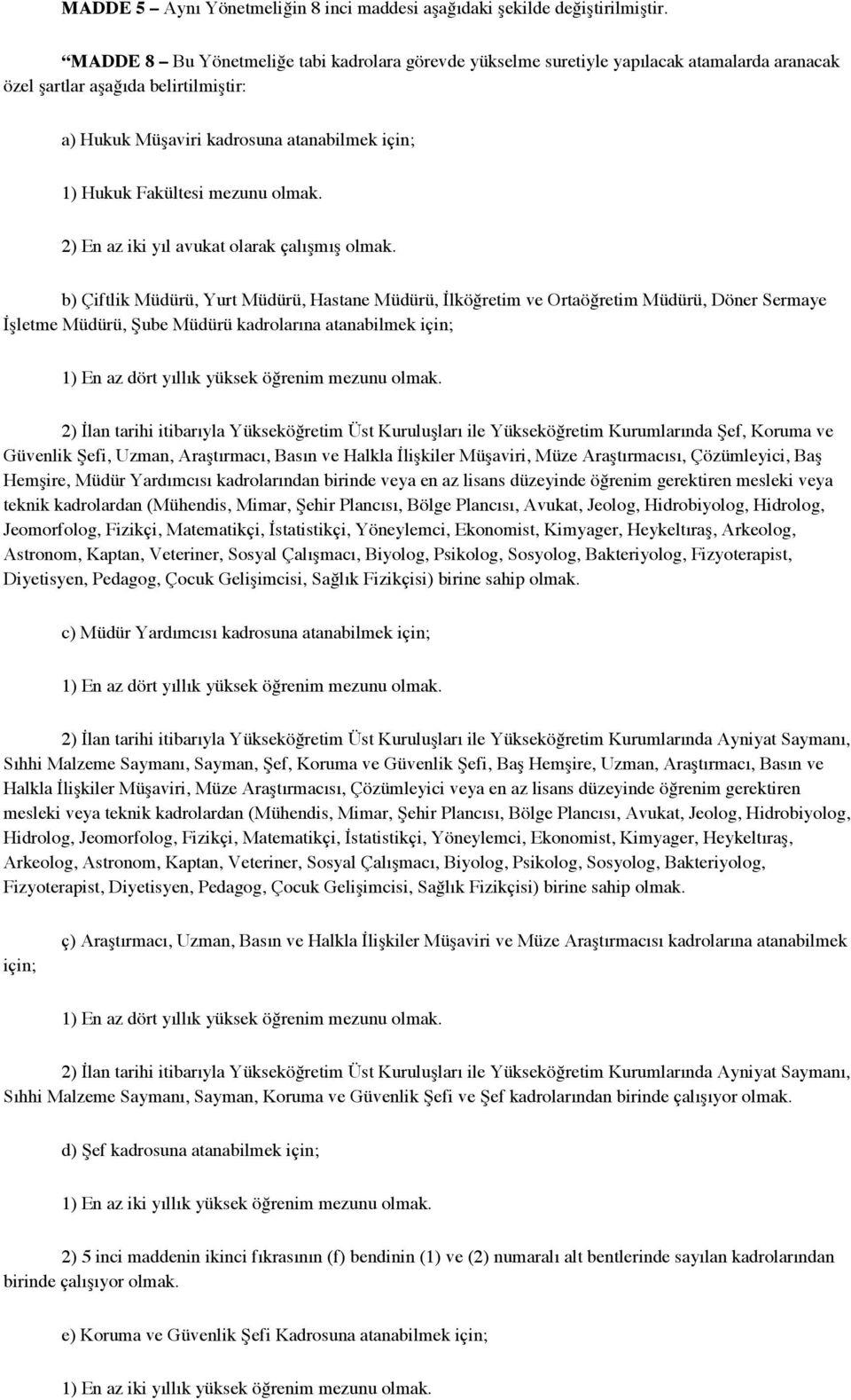 mezunu olmak. 2) En az iki yıl avukat olarak çalışmış olmak.