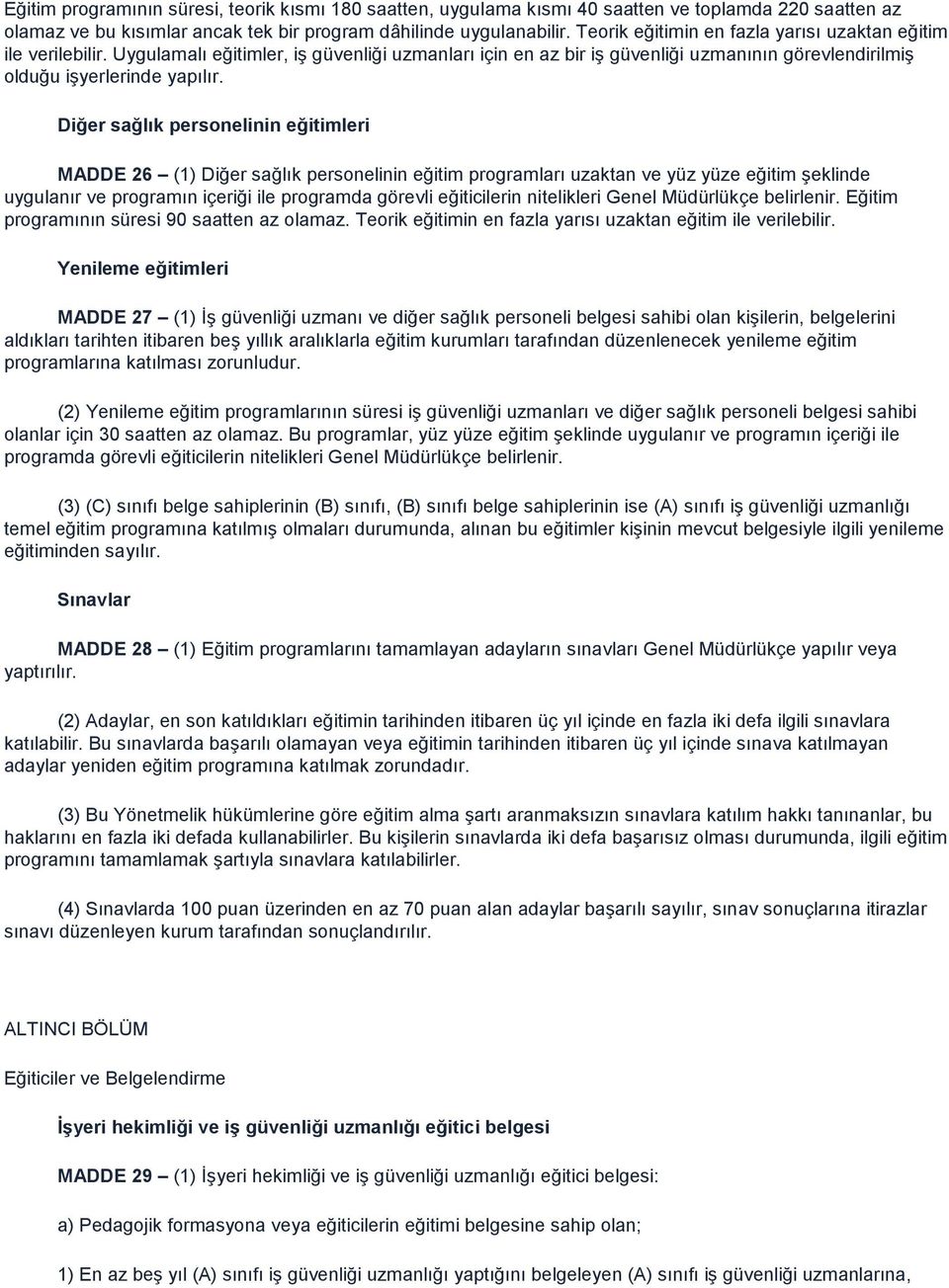 Diğer sağlık personelinin eğitimleri MADDE 26 (1) Diğer sağlık personelinin eğitim programları uzaktan ve yüz yüze eğitim Ģeklinde uygulanır ve programın içeriği ile programda görevli eğiticilerin