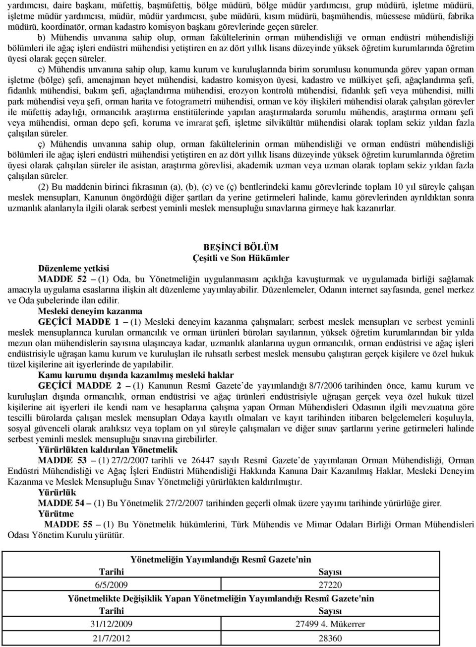 b) Mühendis unvanına sahip olup, orman fakültelerinin orman mühendisliği ve orman endüstri mühendisliği bölümleri ile ağaç işleri endüstri mühendisi yetiştiren en az dört yıllık lisans düzeyinde