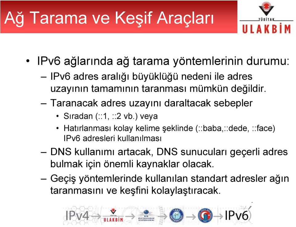 ) veya Hatırlanması kolay kelime şeklinde (::baba,::dede, ::face) IPv6 adresleri kullanılması DNS kullanımı artacak, DNS