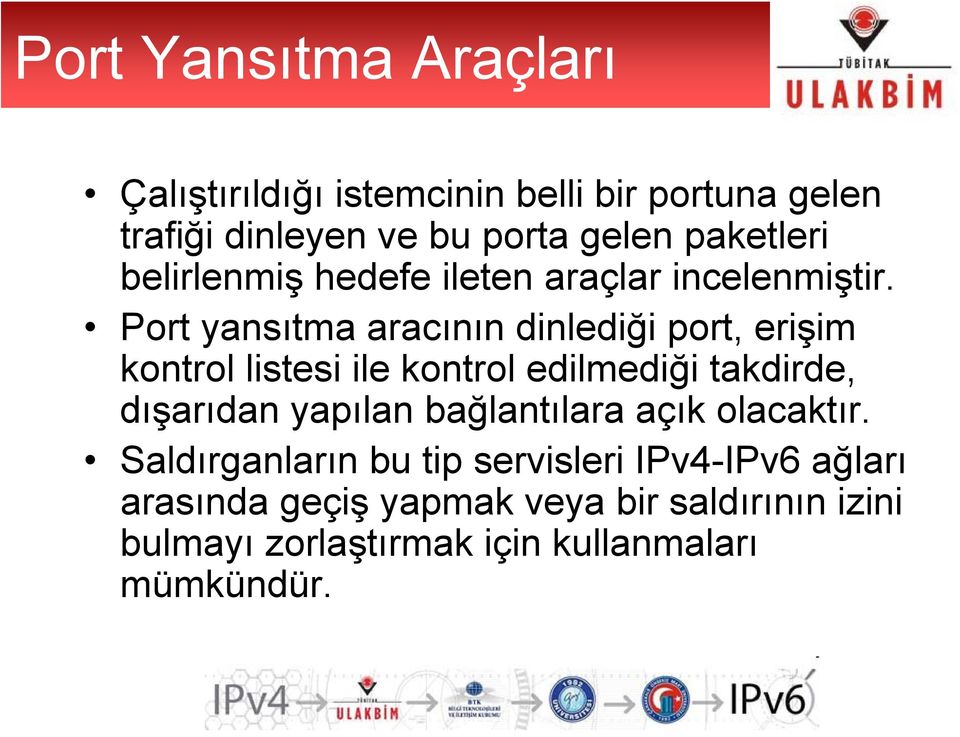 Port yansıtma aracının dinlediği port, erişim kontrol listesi ile kontrol edilmediği takdirde, dışarıdan yapılan