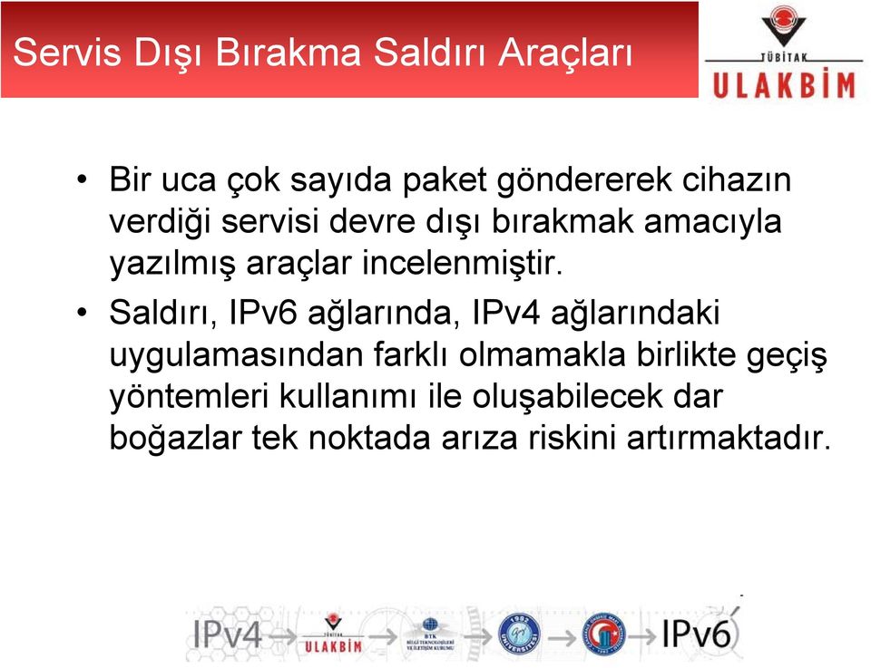 Saldırı, IPv6 ağlarında, IPv4 ağlarındaki uygulamasından farklı olmamakla birlikte