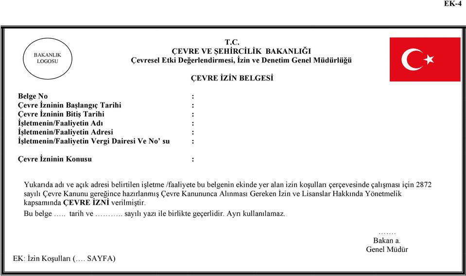 Adı : İşletmenin/Faaliyetin Adresi : İşletmenin/Faaliyetin Vergi Dairesi Ve No su : Çevre İzninin Konusu : ÇEVRE İZİN BELGESİ Yukarıda adı ve açık adresi belirtilen işletme /faaliyete bu