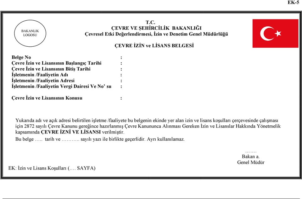 /Faaliyetin Adı : İşletmenin /Faaliyetin Adresi : İşletmenin /Faaliyetin Vergi Dairesi Ve No su : Çevre İzin ve Lisansının Konusu : ÇEVRE İZİN ve LİSANS BELGESİ Yukarıda adı ve açık adresi belirtilen