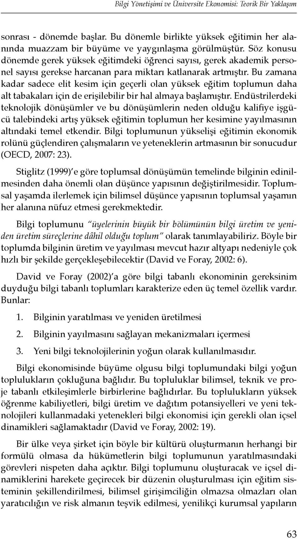 Bu zamana kadar sadece elit kesim için geçerli olan yüksek eğitim toplumun daha alt tabakaları için de erişilebilir bir hal almaya başlamıştır.