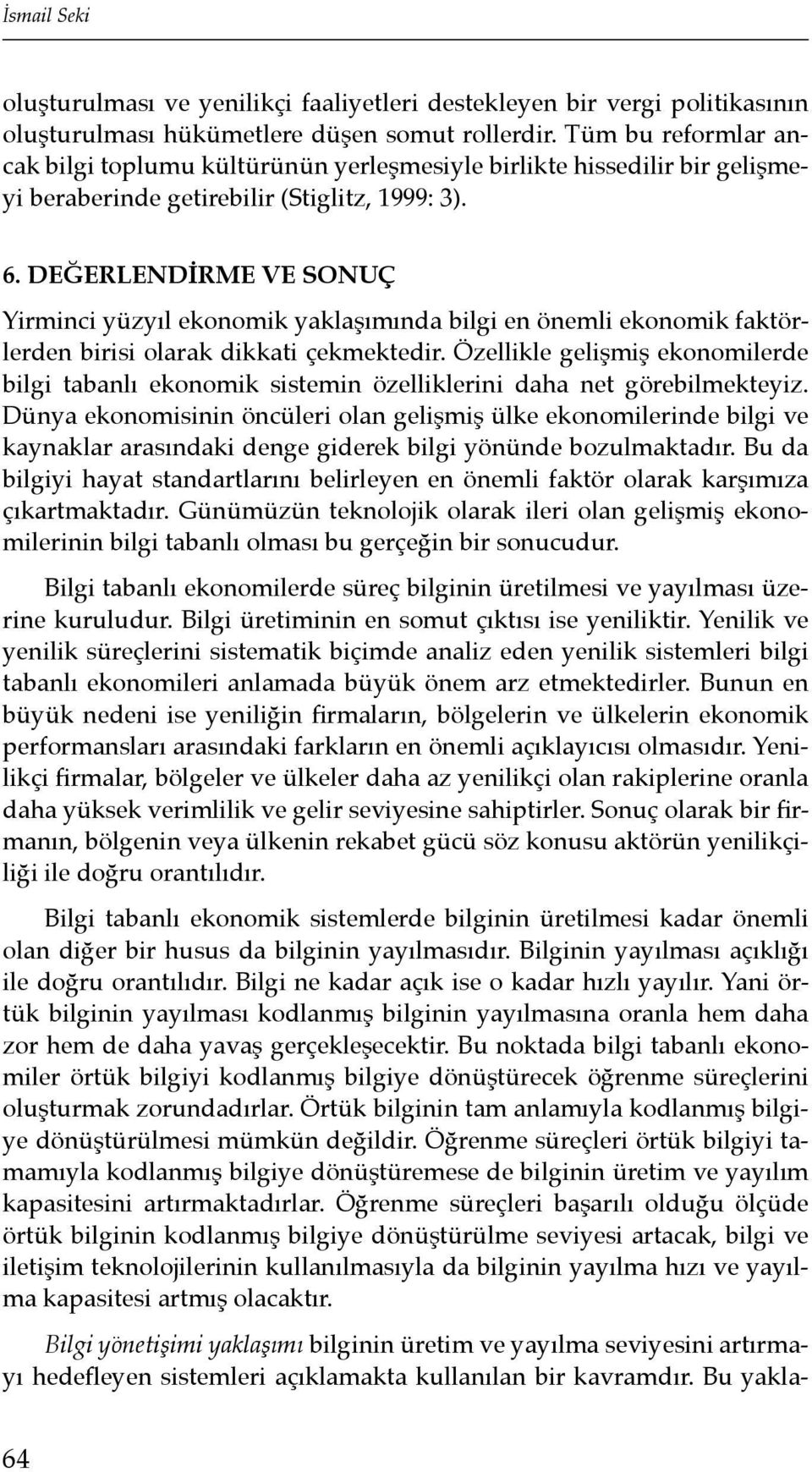 DEĞERLENDİRME VE SONUÇ Yirminci yüzyıl ekonomik yaklaşımında bilgi en önemli ekonomik faktörlerden birisi olarak dikkati çekmektedir.