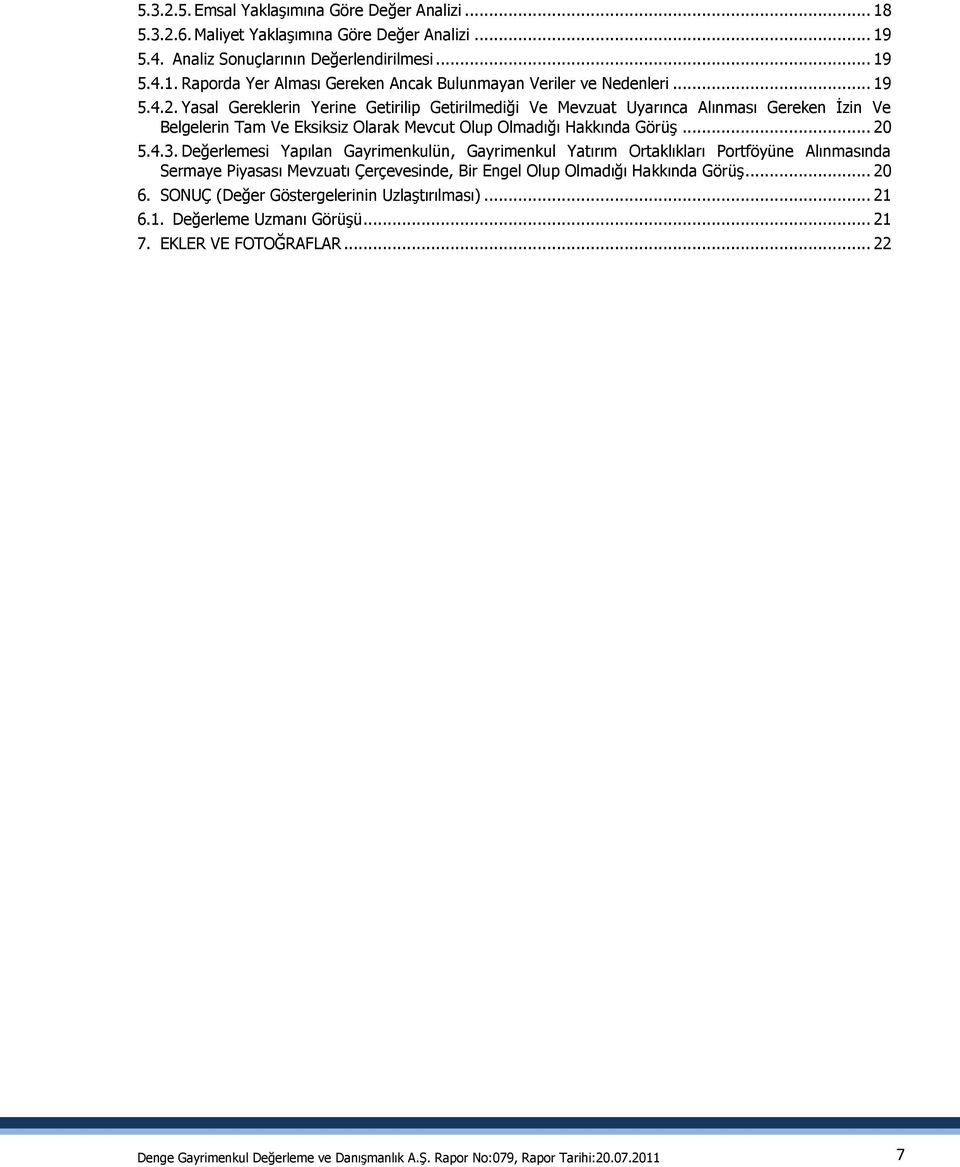 Değerlemesi Yapılan Gayrimenkulün, Gayrimenkul Yatırım Ortaklıkları Portföyüne Alınmasında Sermaye Piyasası Mevzuatı Çerçevesinde, Bir Engel Olup Olmadığı Hakkında GörüĢ... 20 6.